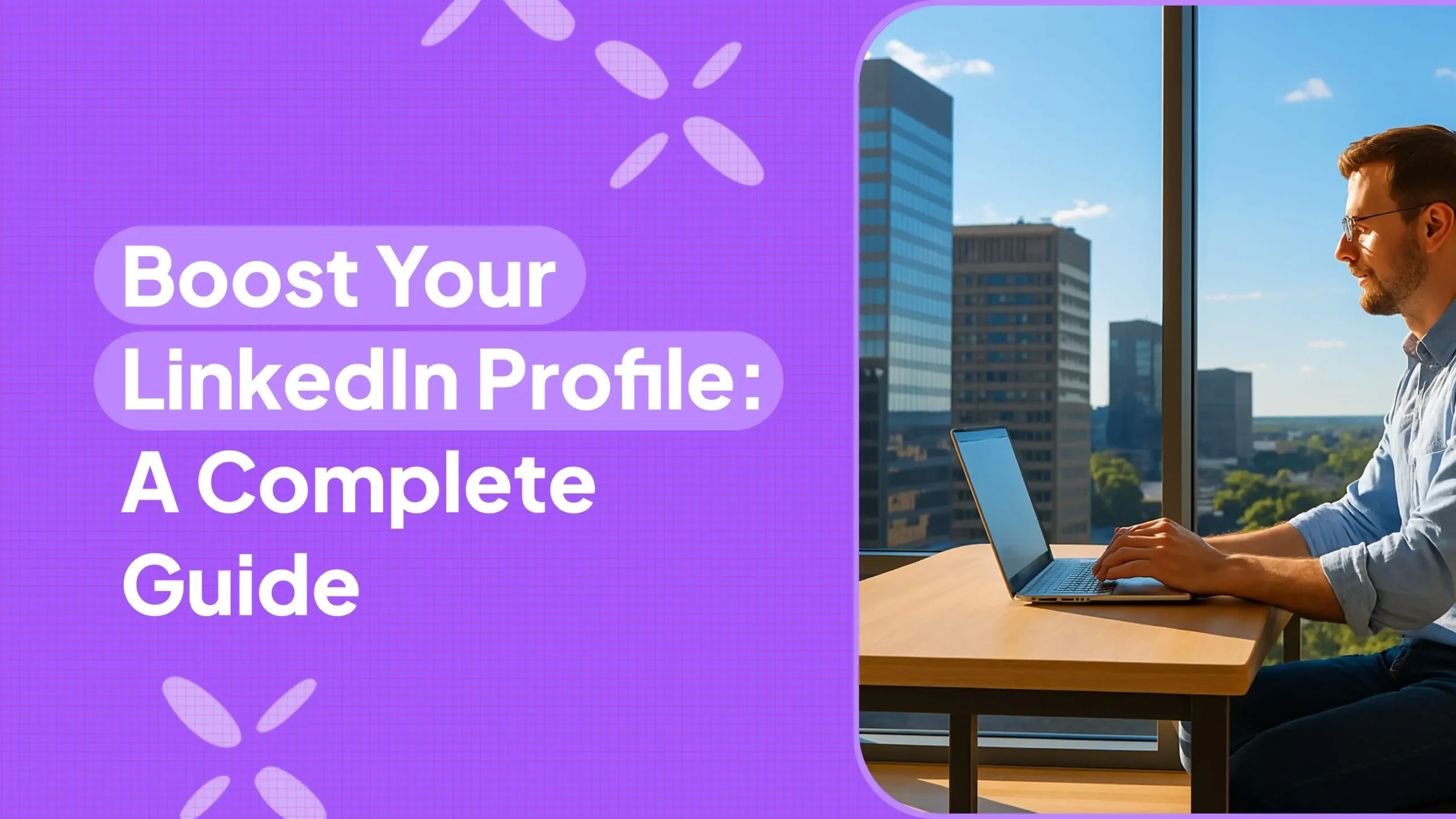 Boost Your LinkedIn Profile: A Complete Guide