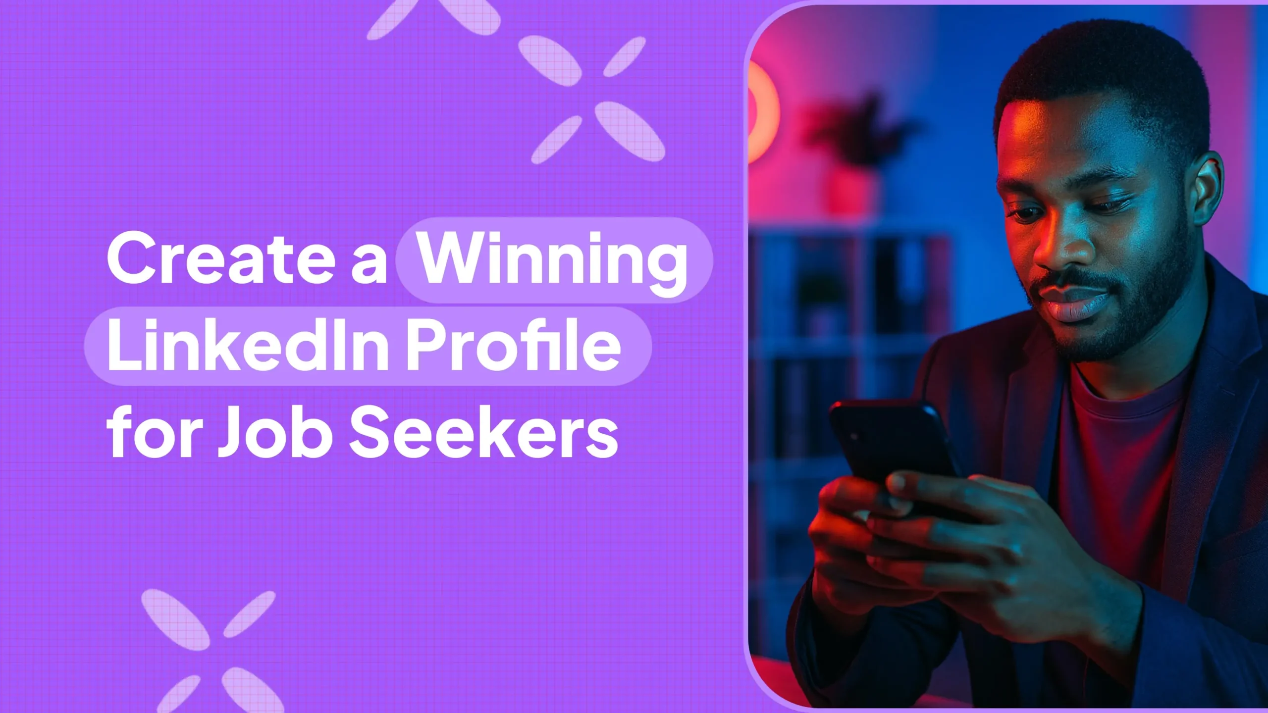 Create a Winning LinkedIn Profile for Job Seekers: Tips to Get Hired Faster