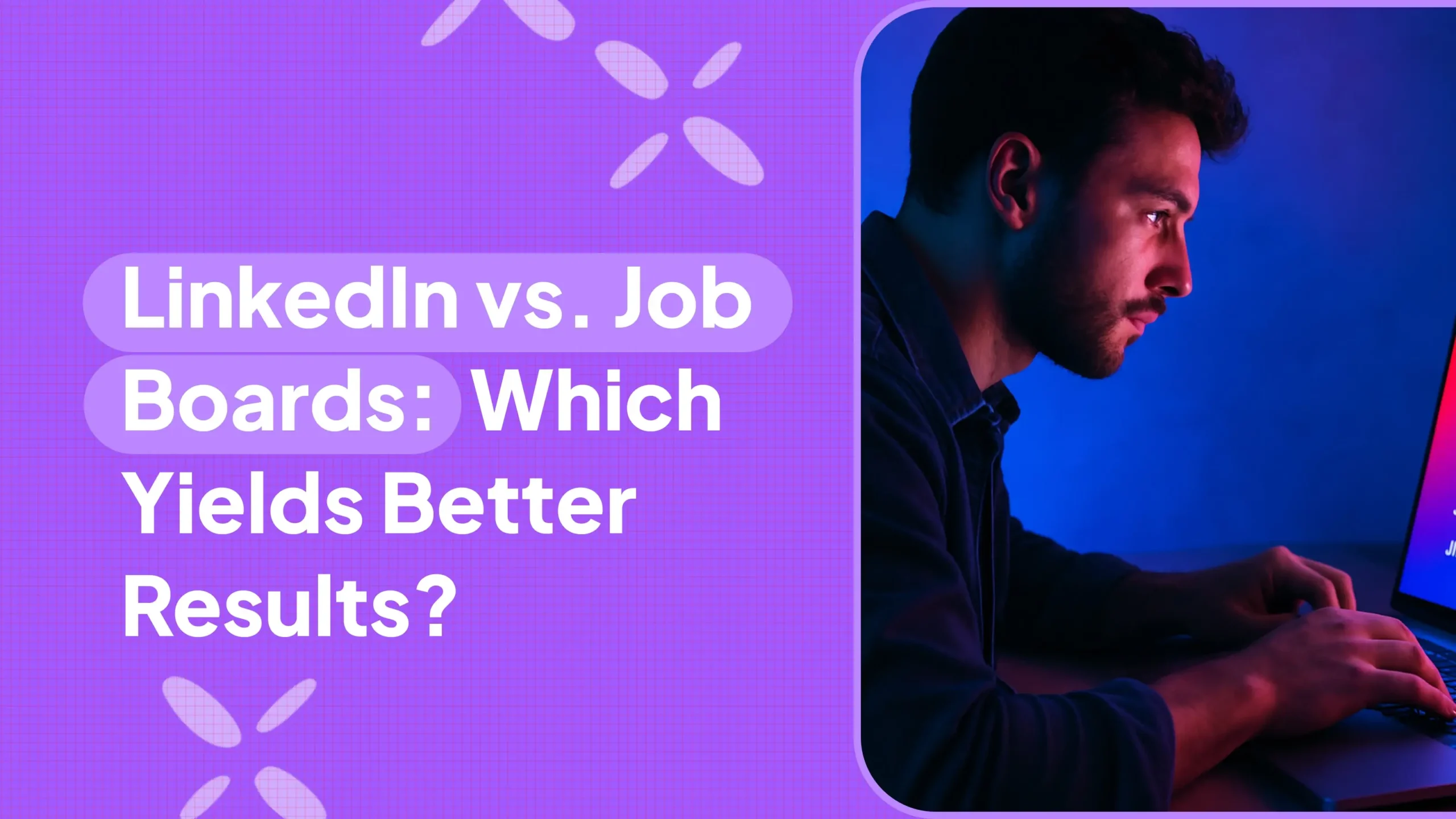 LinkedIn vs. Job Boards: Which Yields Better Results?